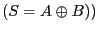 $\displaystyle (S=A\oplus B))
$