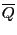 $ \overline{Q}$