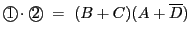 $\displaystyle {{\bigcirc\hspace{-1.8ex}\text{1}}\,} \cdot {{\bigcirc\hspace{-1.8ex}\text{2}}\,}
\ =\ (B+C)(A+\overline{D})$