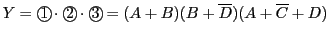 $\displaystyle Y={\bigcirc\hspace{-1.8ex}\text{1}}\,\cdot{\bigcirc\hspace{-1.8ex...
...t{\bigcirc\hspace{-1.8ex}\text{3}}\,
=(A+B)(B+\overline{D})(A+\overline{C}+D)
$