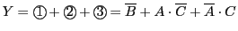 $\displaystyle Y={{\bigcirc\hspace{-1.8ex}\text{1}}\,}+{{\bigcirc\hspace{-1.8ex}...
...ace{-1.8ex}\text{3}}\,}
=\overline{B}+A\cdot\overline{C}+\overline{A}\cdot C
$
