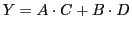 $\displaystyle Y=A\cdot C+B\cdot D
$