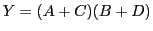 $\displaystyle Y=(A+C)(B+D)
$