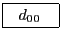 \fbox{\rule[-0.25ex]{0mm}{1.5ex}\ \ $d_{00}$\hspace{2ex}}