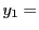 $ y_{1}=$