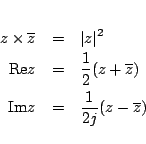 \begin{eqnarray*}
z\times\overline{z}&=&\vert z\vert^2\\
\mbox{Re}{z}&=& \fra...
...z+\overline{z})\\
\mbox{Im}{z}&=& \frac{1}{2j}(z-\overline{z})
\end{eqnarray*}