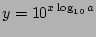 $\displaystyle y = {10}^{x\log_{10} a}$