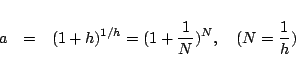 \begin{eqnarray*}
a &=& (1+h)^{1/h} = (1+\frac{1}{N})^{N},\quad(N=\frac{1}{h})
\end{eqnarray*}