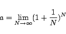 \begin{displaymath}
a =\lim_{N\to\infty}(1+\frac{1}{N})^N
\end{displaymath}