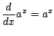 $\displaystyle \frac{d}{dx}a^x=a^x$