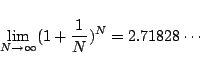 \begin{displaymath}
\lim_{N\to\infty}(1+\frac{1}{N})^N= 2.71828\cdots
\end{displaymath}