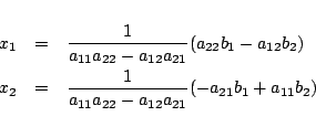 \begin{eqnarray*}
x_{1}&=& \frac{1}{a_{11}a_{22}-a_{12}a_{21}}(a_{22}b_{1}-a_{1...
...=& \frac{1}{a_{11}a_{22}-a_{12}a_{21}}(-a_{21}b_{1}+a_{11}b_{2})
\end{eqnarray*}