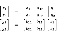 \begin{eqnarray*}
\left[\matrix{z_1\cr z_2}\right]
&=&
\left[\matrix{a_{11}&a...
...{12}\cr
b_{21}&b_{22}}\right]
\left[\matrix{x_1\cr x_2}\right]
\end{eqnarray*}