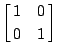 $\displaystyle\left[\matrix{1&0\cr0&1}\right]$