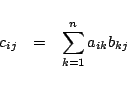 \begin{eqnarray*}
c_{ij}&=& \sum_{k=1}^n a_{ik}b_{kj}
\end{eqnarray*}
