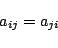 \begin{displaymath}
a_{ij}=a_{ji}
\end{displaymath}