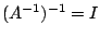 $(A^{-1})^{-1}=I$