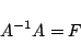 \begin{displaymath}
A^{-1}A=F
\end{displaymath}