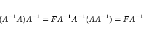 \begin{eqnarray*}
(A^{-1}A)A^{-1}=FA^{-1}
A^{-1}(AA^{-1})=FA^{-1}
\end{eqnarray*}