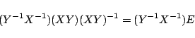 \begin{displaymath}
(Y^{-1}X^{-1})(XY)(XY)^{-1}=(Y^{-1}X^{-1})E
\end{displaymath}