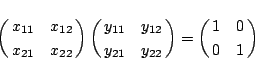 \begin{displaymath}
\left(\matrix{
x_{11}&x_{12}\cr x_{21}&x_{22}
}\right)
\...
...{21}&y_{22}
}\right)
=
\left(\matrix{
1&0\cr 0&1
}\right)
\end{displaymath}