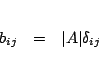 \begin{eqnarray*}
b_{ij}&=&\vert A\vert\delta_{ij}
\end{eqnarray*}