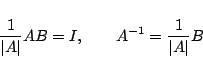 \begin{displaymath}
\frac{1}{\vert A\vert}AB=I,\qquad A^{-1}=\frac{1}{\vert A\vert}B
\end{displaymath}