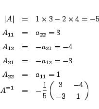 \begin{eqnarray*}
\vert A\vert&=& 1\times3-2\times4=-5\\
A_{11}&=&a_{22}=3\\ ...
...1}=1\\
A^{=1}&=&-\frac{1}{5}\left(\matrix{3&-4\cr-3&1}\right)
\end{eqnarray*}