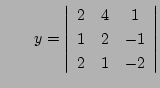 $\qquad\displaystyle
y=
\left\vert\begin{array}{ccc}
2& 4& 1\\
1& 2& -1\\
2& 1& -2
\end{array}\right\vert
$