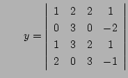 $\qquad\displaystyle
y=
\left\vert\begin{array}{cccc}
1& 2& 2& 1\\
0& 3& 0&-2\\
1& 3& 2& 1\\
2& 0& 3&-1
\end{array}\right\vert
$