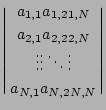 $\displaystyle {
\left\vert\matrix{
a_{1,1}a_{1,2}\dotsa_{1,N}\cr
a_{2,1}a_{2,2}...
...{2,N}\cr
\vdots\vdots\ddots\vdots\cr
a_{N,1}a_{N,2}\ldotsa_{N,N}
}\right\vert
}$