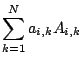 $\displaystyle \sum_{k=1}^{N}a_{i,k}A_{i,k}$