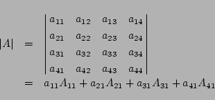 \begin{eqnarray*}
\vert A\vert&=&
\left\vert\matrix{
a_{11}&a_{12}&a_{13}&a_{...
...t
\\
&=&
a_{11}A_{11}+a_{21}A_{21}+a_{31}A_{31}+a_{41}A_{41}
\end{eqnarray*}