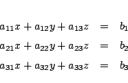 \begin{eqnarray*}
a_{11}x+a_{12}y+a_{13}z&=& b_1\\
a_{21}x+a_{22}y+a_{23}z&=& b_2\\
a_{31}x+a_{32}y+a_{33}z&=& b_{3}
\end{eqnarray*}