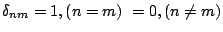 $\delta_{nm}=1, (n=m)\ =0, (n\ne m)$