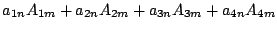 $\displaystyle {
a_{1n}A_{1m}+a_{2n}A_{2m}+a_{3n}A_{3m}+a_{4n}A_{4m}
}$