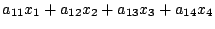 $\displaystyle a_{11}x_1+a_{12}x_2+a_{13}x_3+a_{14}x_4$