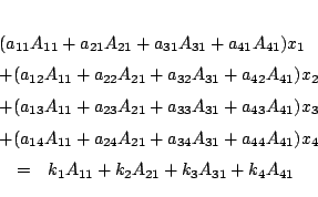 \begin{eqnarray*}
\lefteqn{(a_{11}A_{11}+a_{21}A_{21}+a_{31}A_{31}+a_{41}A_{41}...
...44}A_{41})x_4}\\
&=&
k_1A_{11}+k_2A_{21}+k_3A_{31}+ k_4A_{41}
\end{eqnarray*}