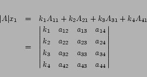 \begin{eqnarray*}
\vert A\vert x_1&=& k_1A_{11}+k_2A_{21}+k_3A_{31}+ k_4A_{41}\...
..._{32}&a_{33}&a_{34}\cr
k_{4}&a_{42}&a_{43}&a_{44}
}\right\vert
\end{eqnarray*}