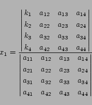 \begin{displaymath}
x_1=\frac{
\left\vert\matrix{
k_{1}&a_{12}&a_{13}&a_{14}\...
...a_{33}&a_{34}\cr
a_{41}&a_{42}&a_{43}&a_{44}
}\right\vert
}
\end{displaymath}