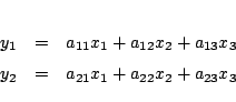 \begin{eqnarray*}
y_1&=& a_{11}x_1+a_{12}x_2+a_{13}x_3\\
y_2&=& a_{21}x_1+a_{22}x_2+a_{23}x_3
\end{eqnarray*}