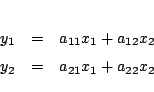 \begin{eqnarray*}
y_1&=& a_{11}x_1+a_{12}x_2\\
y_2&=& a_{21}x_1+a_{22}x_2
\end{eqnarray*}