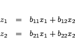 \begin{eqnarray*}
z_1&=& b_{11}x_1+b_{12}x_2\\
z_2&=& b_{21}x_1+b_{22}x_2
\end{eqnarray*}