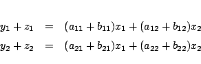 \begin{eqnarray*}
y_1+z_1&=& (a_{11}+b_{11})x_1+(a_{12}+b_{12})x_2\\
y_2+z_2&=& (a_{21}+b_{21})x_1+(a_{22}+b_{22})x_2
\end{eqnarray*}
