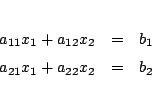 \begin{eqnarray*}
a_{11}x_{1}+a_{12}x_{2}&=& b_{1}\\
a_{21}x_{1}+a_{22}x_{2}&=& b_{2}
\end{eqnarray*}