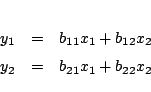 \begin{eqnarray*}
y_1&=& b_{11}x_1+b_{12}x_2\\
y_2&=& b_{21}x_1+b_{22}x_2
\end{eqnarray*}