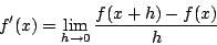 \begin{displaymath}
f'(x)=\lim_{h\to0}\frac{f(x+h)-f(x)}{h}
\end{displaymath}