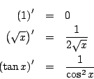 \begin{eqnarray*}
\left(x^n\right)'&=& nx^{n-1}\\
\left(e^x\right)'&=& e^x\\ ...
...(\cos x\right)'&=&-\sin x\\
\left(\log x\right)'&=&\frac{1}{x}
\end{eqnarray*}