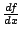 $\frac{df}{dx}$