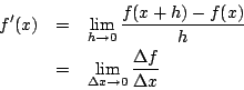 \begin{eqnarray*}
f'(x)
&=&\lim_{h\to0}\frac{f(x+h)-f(x)}{h}
\\
&=&
\lim_{\Delta x\to0}\frac{\Delta f}{\Delta x}
\end{eqnarray*}